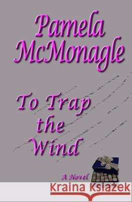 To Trap The Wind McMonagle, Pamela 9781470116125 Createspace - książka