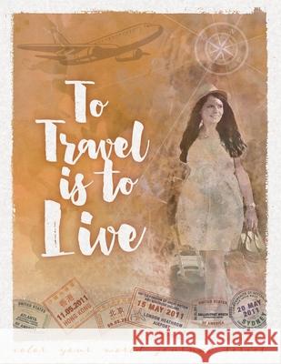 To Travel Is To Live Bridges, Annette 9781946371027 Ranch House Press - książka