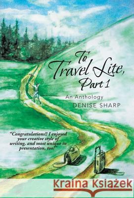 To Travel Lite, Part 1: An Anthology Sharp, Denise 9781452581484 Balboa Press - książka
