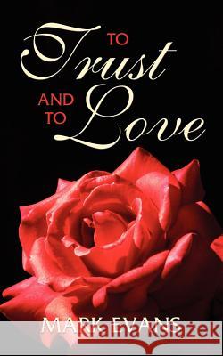 To Trust and to Love Evans, Mark 9781434317575 Authorhouse - książka