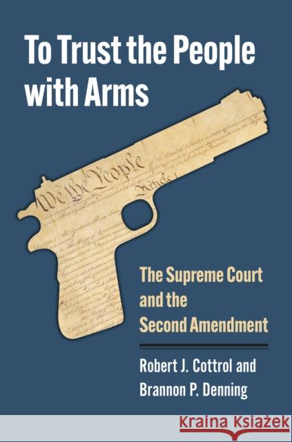 To Trust the People with Arms Brannon P. Denning 9780700635719 University Press of Kansas - książka