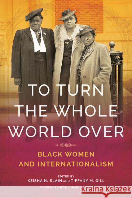 To Turn the Whole World Over: Black Women and Internationalism Keisha Blain Tiffany Gill 9780252042317 University of Illinois Press - książka