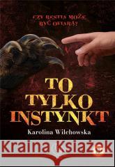 To tylko instynkt Karolina Wilchowska 9788368037012 Wydawnictwo Nocą - książka