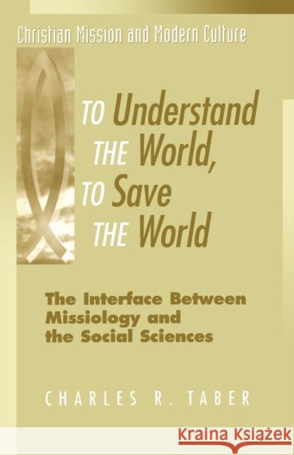 To Understand the World, to Save the World Charles R. Taber 9781563383168 Trinity Press International - książka