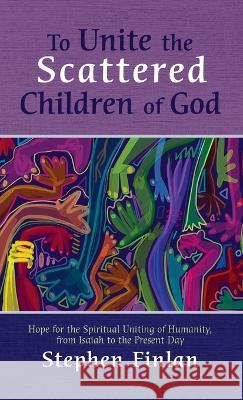 To Unite the Scattered Children of God Finlan, Stephen 9781666715002 Cascade Books - książka