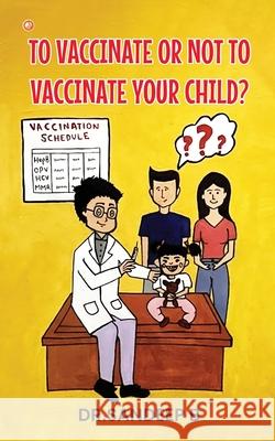 To Vaccinate Or Not To Vaccinate Your Child? Sandeep B 9789356216242 Orangebooks Publication - książka