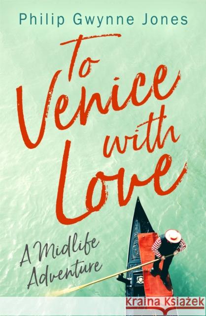 To Venice with Love: A Midlife Adventure Philip Gwynne Jones 9781472130228 Little, Brown Book Group - książka