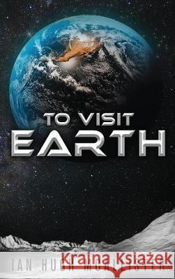 To Visit Earth Ian Hugh McAllister Steger Productions  9780999169032 Cloaked Press, LLC - książka