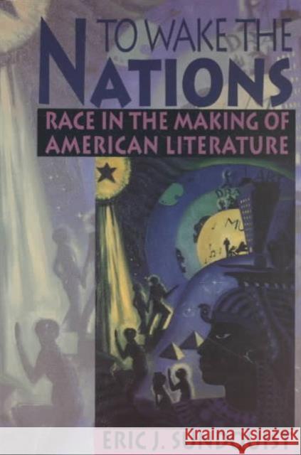 To Wake the Nations: Race in the Making of American Literature Sundquist, Eric J. 9780674893313 Belknap Press - książka