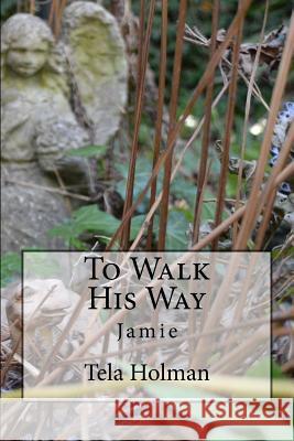 To Walk His Way: Jamie Tela a. Holman Tela a. Holman 9781519741516 Createspace Independent Publishing Platform - książka