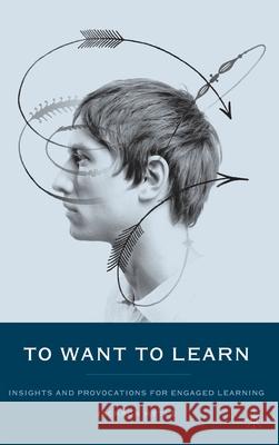 To Want to Learn: Insights and Provocations for Engaged Learning J. 9781403963338 Palgrave MacMillan - książka