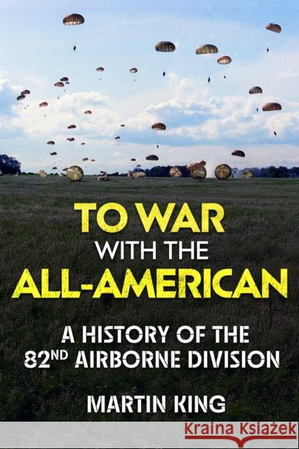 To War with the All-American: A History of the 82nd Airborne Division Martin King 9781636246253 Casemate - książka