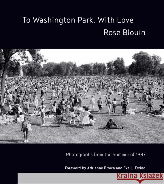 To Washington Park, With Love: Documenting a Summer of Black Joy Rose Blouin 9798888900987 Haymarket Books - książka