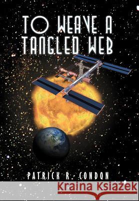To Weave a Tangled Web Patrick R. Condon 9781465369826 Xlibris Corporation - książka