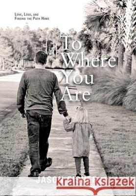 To Where You Are: Love, Loss, and Finding the Path Home Jason Fisher 9781954614956 Warren Publishing, Inc - książka