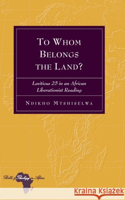 To Whom Belongs the Land?: Leviticus 25 in an African Liberationist Reading Holter, Knut 9781433138935 Peter Lang Inc., International Academic Publi - książka