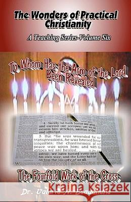 To Whom Has the Arm of the Lord Been Revealed: The Fourfold Work of the Cross Dr Valerie a. Beauchene Robert R. Beauchene 9781453771600 Createspace - książka