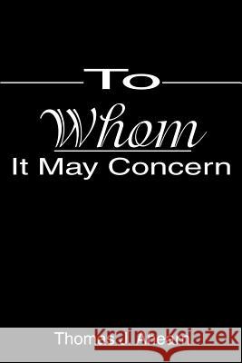 To Whom It May Concern Thomas J. Ahearn 9780595263073 Writers Club Press - książka