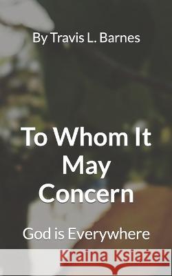 To Whom It May Concern: God is Everywhere Janet Dukes Ashley Barnes Travis L Barnes 9798393377014 Independently Published - książka