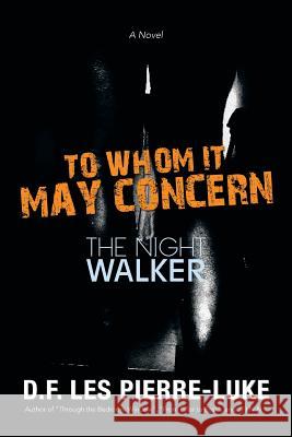 To Whom It May Concern: The Night Walker Pierre-Luke, D. F. Les 9781483648583 Xlibris Corporation - książka