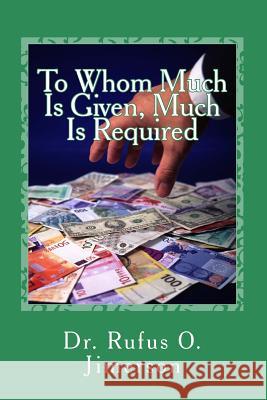 To Whom Much Is Given, Much Is Required Rufus O. Jimerson Dr Rufus O. Jimerson 9781502599100 Createspace - książka