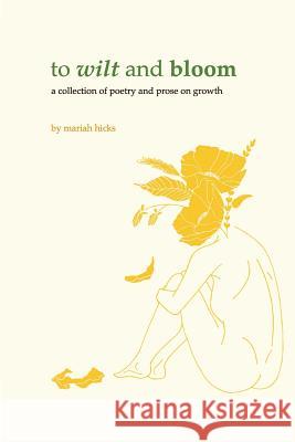 To Wilt and Bloom: A Collection of Poetry and Prose on Growth Candace Sanders Hanna Hujo Colleen Cummins 9781790404865 Independently Published - książka