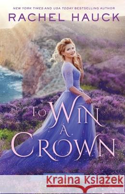 To Win A Crown Rachel Hauck 9781734136647 Hauck House - książka