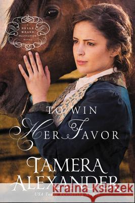 To Win Her Favor Tamera Alexander 9780310291077 Zondervan - książka