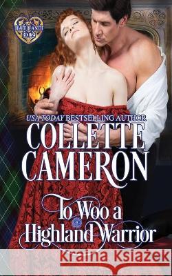 To Woo a Highland Warrior: Scottish Highlander Historical Romance Collette Cameron 9781954307759 Blue Rose Romance LLC - książka