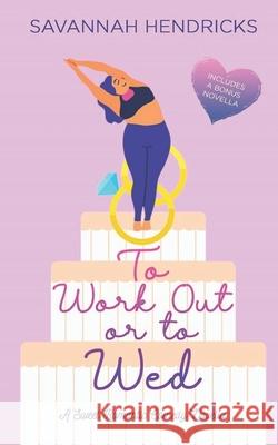 To Work Out or to Wed: A Sweet Romantic Comedy Novella Savannah Hendricks 9781734455304 Grand Bayou Press - książka