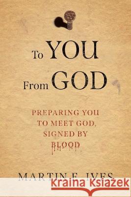To You From God: Preparing You to Meet God, Signed By Blood Martin E Ives 9781646452989 Redemption Press - książka