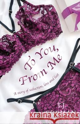 To You, From Me: A story of seduction, love and lust Tj Corman 9781525527760 FriesenPress - książka