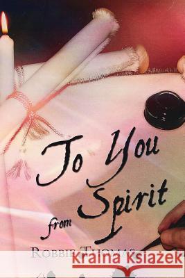 To You from Spirit Robbie Thomas 9781478213192 Createspace - książka