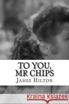 To You, Mr Chips Hilton, James 9781727362046 Createspace Independent Publishing Platform - książka