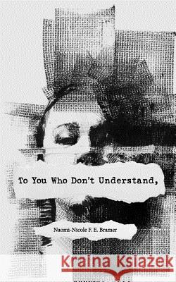 To You Who Don't Understand, Naomi-Nicole F. E. Bramer 9781987936308 Life Rattle Press - książka