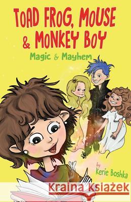 Toad Frog, Mouse, & Monkey Boy: Magic & Mayhem Kerie D. Boshka 9781944917555 Aark House Publishing - książka