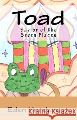 Toad, Savior of the Seven Places Eden Henderson 9781721144792 Createspace Independent Publishing Platform - książka