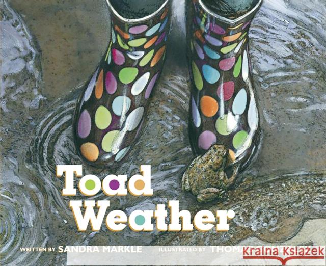 Toad Weather Sandra Markle Thomas Gonzalez 9781682632864 Peachtree Publishing Company - książka