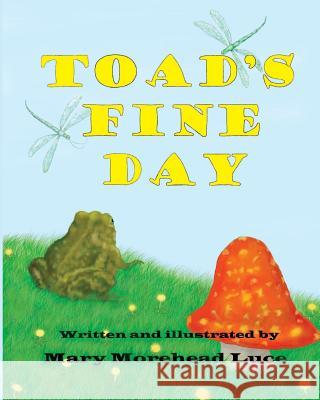 Toad's Fine Day Mary Morehead Luce 9781537732145 Createspace Independent Publishing Platform - książka