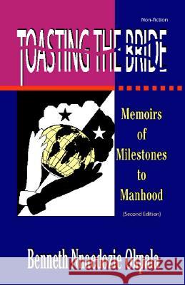 Toasting the Bride: Memoirs of Milestones to Manhood Benneth Nnaedozie Okpala 9781412007771 Trafford Publishing - książka