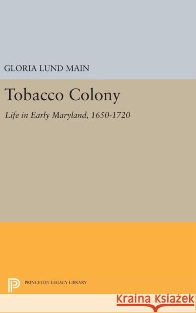 Tobacco Colony: Life in Early Maryland, 1650-1720 Gloria Lund Main 9780691641539 Princeton University Press - książka