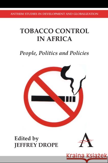 Tobacco Control in Africa: People, Politics and Policies Drope, Jeffrey 9780857287830 Anthem Press - książka