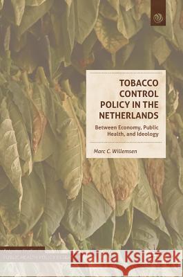Tobacco Control Policy in the Netherlands: Between Economy, Public Health, and Ideology Willemsen, Marc C. 9783319723679 Palgrave MacMillan - książka