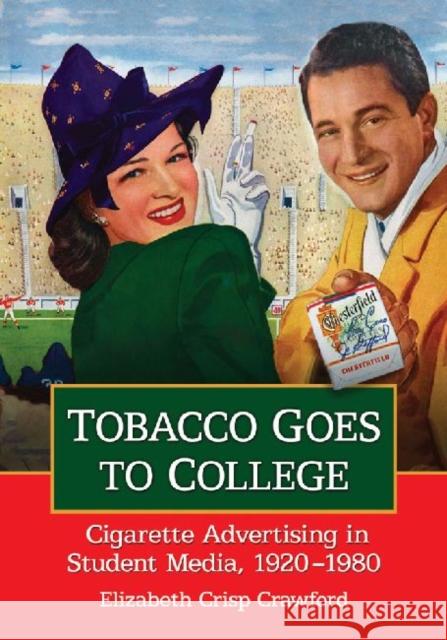 Tobacco Goes to College: Cigarette Advertising in Student Media, 1920-1980 Elizabeth Crisp Crawford 9780786468195 McFarland & Company - książka