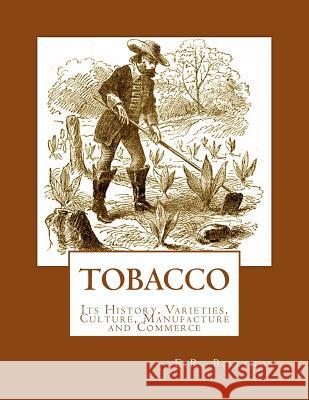 Tobacco: Its History, Varieties, Culture, Manufacture and Commerce E. R. Billings Roger Chambers 9781986752152 Createspace Independent Publishing Platform - książka