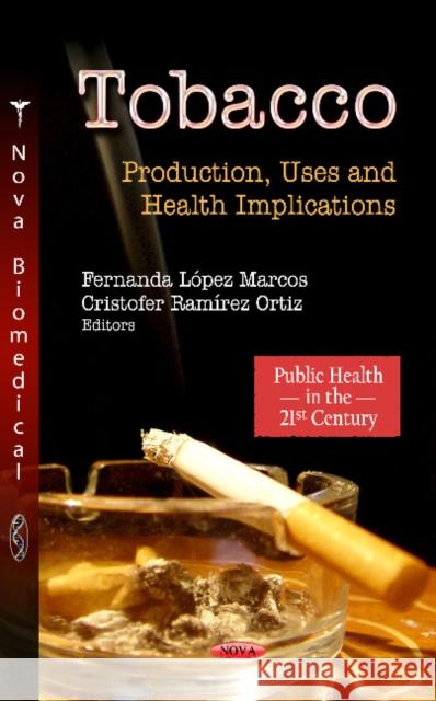 Tobacco: Production, Uses & Health Implications Fernanda López Marcos, Cristofer Ramírez Ortiz 9781619425163 Nova Science Publishers Inc - książka