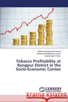 Tobacco Profitability at Rangpur District in the Socio-Economic Contex Hassan Mohammad Masudul                  Parvin Mosammod Mahamuda                 Resmi Samira Islam 9783659696046 LAP Lambert Academic Publishing - książka