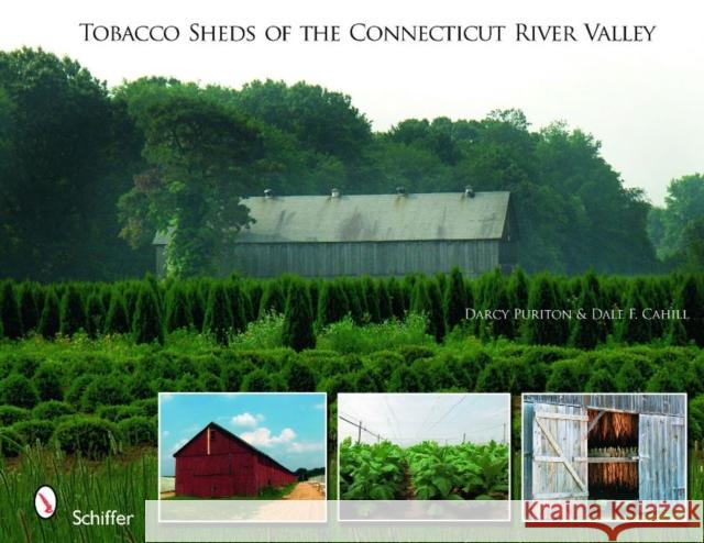 Tobacco Sheds of the Connecticut River Valley Darcy Purinton Dale F. Cahill 9780764332043 Schiffer Publishing - książka