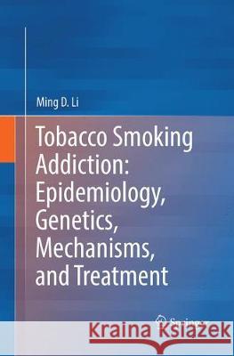 Tobacco Smoking Addiction: Epidemiology, Genetics, Mechanisms, and Treatment Ming D. Li 9789811339622 Springer - książka