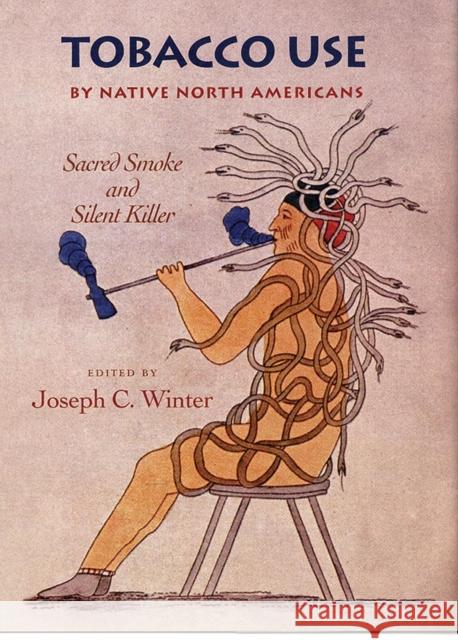 Tobacco Use by Native North Americans: Sacred Smoke and Silent Killervolume 236 Winter, Joseph C. 9780806132624 University of Oklahoma Press - książka